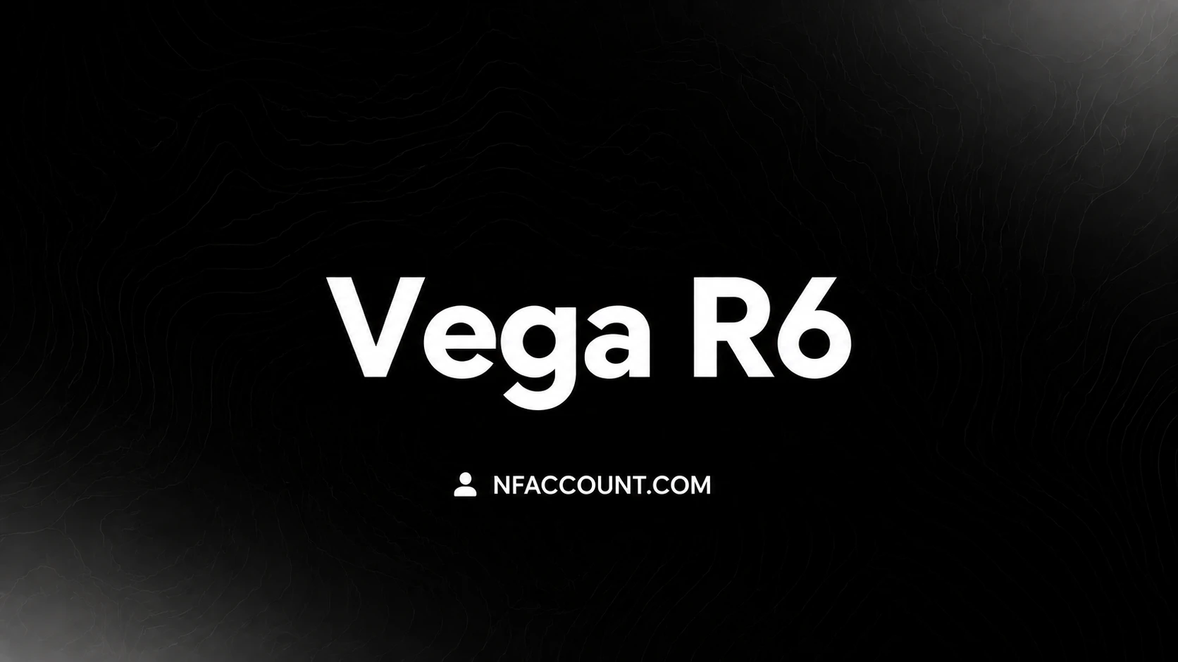 Vega R6